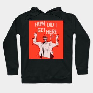 How Did I Get Here? Hoodie